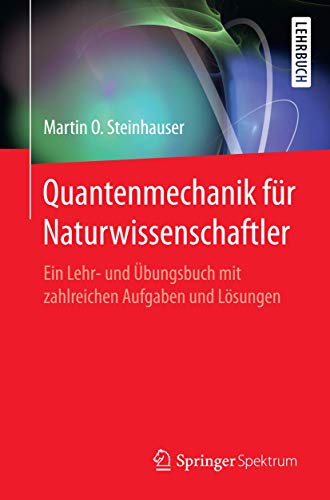 Quantenmechanik für Naturwissenschaftler: Ein Lehr- und Übungsbuch mit zahlreichen Aufgaben und Lösungen von Springer Spektrum